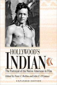 Title: Hollywood's Indian: The Portrayal of the Native American in Film, Author: Peter C. Rollins