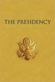 Title: The Presidency in the Twenty-first Century, Author: Charles W. Dunn