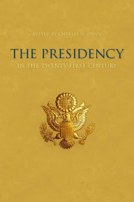 Title: The Presidency in the Twenty-first Century, Author: Charles W. Dunn