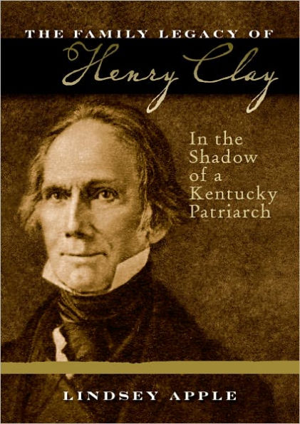 The Family Legacy of Henry Clay: In the Shadow of a Kentucky Patriarch