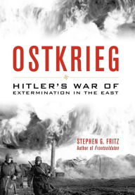 Title: Ostkrieg: Hitler's War of Extermination in the East, Author: Stephen G. Fritz