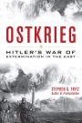 Ostkrieg: Hitler's War of Extermination in the East