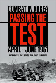 Title: Passing the Test: Combat in Korea, April-June 1951, Author: William T. Bowers
