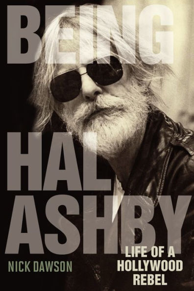 Being Hal Ashby: Life of a Hollywood Rebel