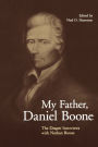 My Father, Daniel Boone: The Draper Interviews with Nathan Boone