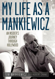 Title: My Life as a Mankiewicz: An Insider's Journey through Hollywood, Author: Tom Mankiewicz
