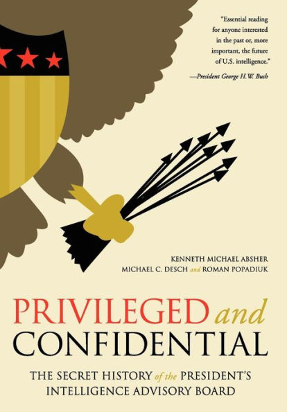 Privileged and Confidential: the Secret History of President's Intelligence Advisory Board