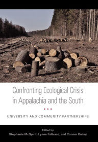 Title: Confronting Ecological Crisis in Appalachia and the South: University and Community Partnerships, Author: Stephanie McSpirit