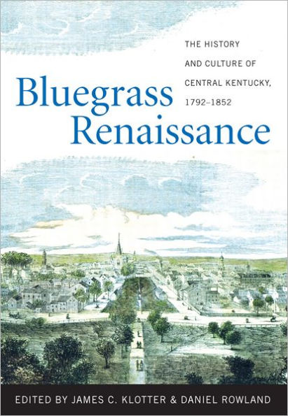 Bluegrass Renaissance: The History and Culture of Central Kentucky, 1792-1852