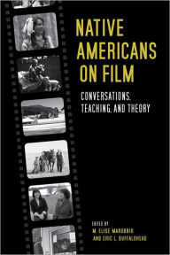 Title: Native Americans on Film: Conversations, Teaching, and Theory, Author: M. Elise Marubbio