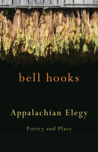 Title: Appalachian Elegy: Poetry and Place, Author: bell hooks