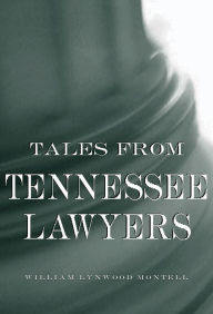 Title: Tales from Tennessee Lawyers, Author: William Lynwood Montell