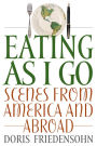 Eating as I Go: Scenes from America and Abroad