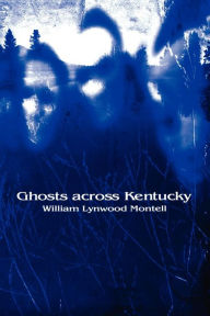 Title: Ghosts across Kentucky, Author: William Lynwood Montell