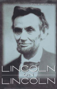 Title: Lincoln on Lincoln, Author: Paul M. Zall
