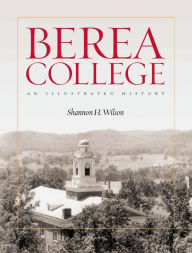 Title: Berea College: An Illustrated History, Author: Shannon H. Wilson