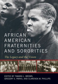 Title: African American Fraternities and Sororities: The Legacy and the Vision, Author: Tamara L. Brown