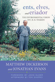 Title: Ents, Elves, and Eriador: The Environmental Vision of J.R.R. Tolkien, Author: Matthew Dickerson