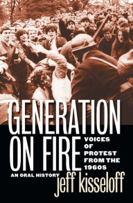 Title: Generation on Fire: Voices of Protest from the 1960s, an Oral History, Author: Jeff Kisseloff