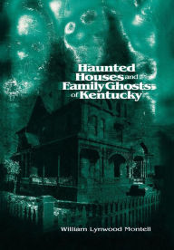 Title: Haunted Houses and Family Ghosts of Kentucky, Author: William Lynwood Montell