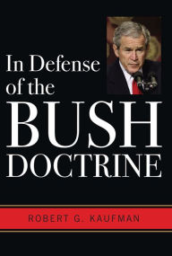 Title: In Defense of the Bush Doctrine, Author: Robert G. Kaufman