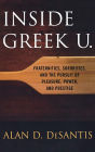 Inside Greek U.: Fraternities, Sororities, and the Pursuit of Pleasure, Power, and Prestige