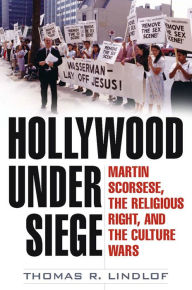Title: Hollywood Under Siege: Martin Scorsese, the Religious Right, and the Culture Wars, Author: Thomas R. Lindlof