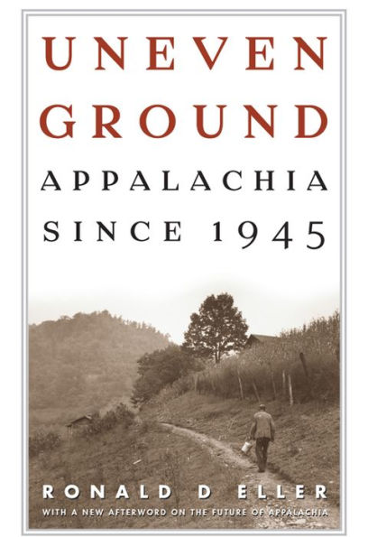 Uneven Ground: Appalachia Since 1945