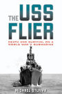 The USS Flier: Death and Survival on a World War II Submarine