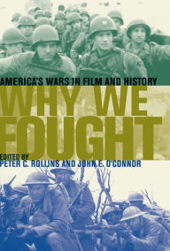Title: Why We Fought: America's Wars in Film and History, Author: Peter C. Rollins