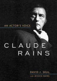 Title: Claude Rains: An Actor's Voice, Author: David J. Skal