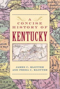 Title: A Concise History of Kentucky, Author: James C. Klotter