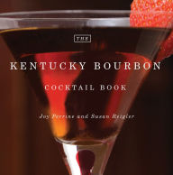 Title: The Kentucky Bourbon Cocktail Book, Author: Joy Perrine