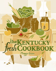 Title: The Kentucky Fresh Cookbook, Author: Maggie Green