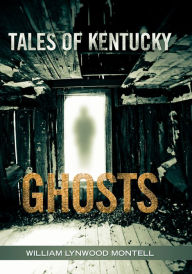 Title: Tales of Kentucky Ghosts, Author: William Lynwood Montell