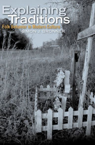 Title: Explaining Traditions: Folk Behavior in Modern Culture, Author: Simon J. Bronner