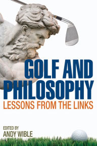 Title: Golf and Philosophy: Lessons from the Links, Author: Andy Wible