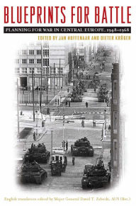 Title: Blueprints for Battle: Planning for War in Central Europe, 1948-1968, Author: Jan Hoffenaar