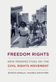 Title: Freedom Rights: New Perspectives on the Civil Rights Movement, Author: Danielle L. McGuire