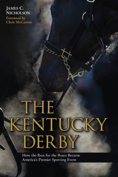 The Kentucky Derby: How the Run for the Roses Became America's Premier Sporting Event