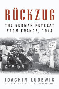 Title: Rückzug: The German Retreat from France, 1944, Author: Joachim Ludewig