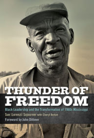 Title: Thunder of Freedom: Black Leadership and the Transformation of 1960s Mississippi, Author: Sue [Lorenzi] Sojourner