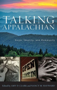 Title: Talking Appalachian: Voice, Identity, and Community, Author: Amy D. Clark