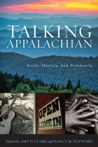 Title: Talking Appalachian: Voice, Identity, and Community, Author: Amy D. Clark