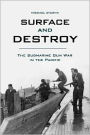 Surface and Destroy: The Submarine Gun War in the Pacific