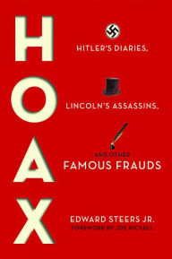 Title: Hoax: Hitler's Diaries, Lincoln's Assassins, and Other Famous Frauds, Author: Edward Steers Jr.