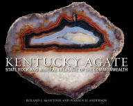 Title: Kentucky Agate: State Rock and Mineral Treasure of the Commonwealth, Author: Roland L. McIntosh