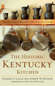 Title: The Historic Kentucky Kitchen: Traditional Recipes for Today's Cook, Author: Deirdre A. Scaggs