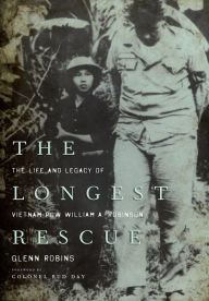 Title: The Longest Rescue: The Life and Legacy of Vietnam POW William A. Robinson, Author: Glenn Robins