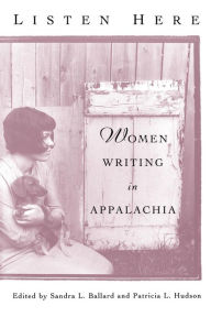 Title: Listen Here: Women Writing in Appalachia, Author: Sandra L. Ballard